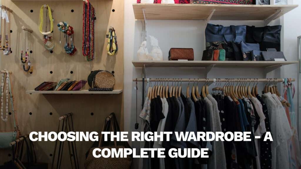 A Complete Guide in Choosing the Right Wardrobe Design