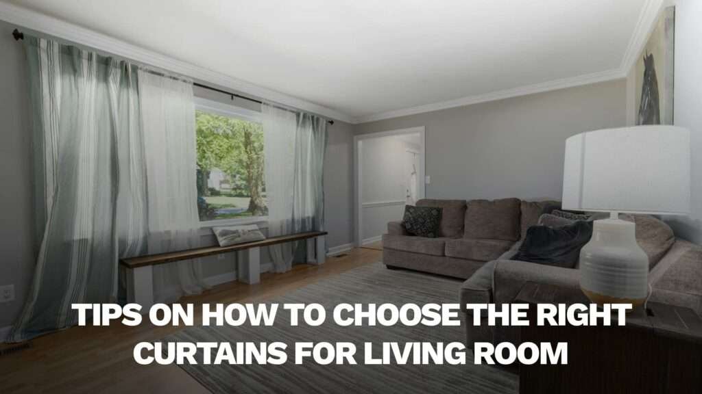 Tips on Choosing The Right Curtains for Living Room