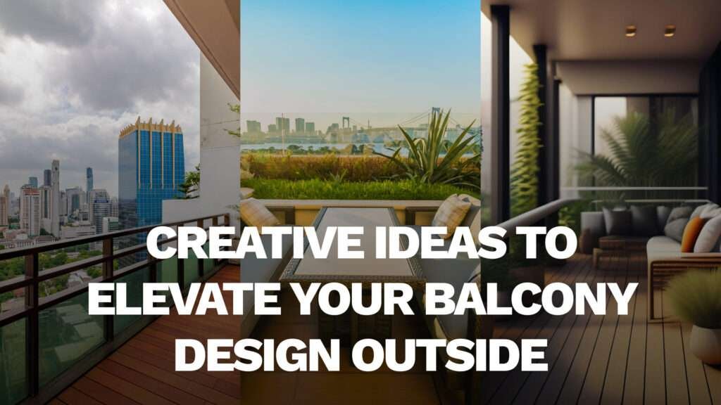 7 Creative Ideas to Elevate Your Balcony Design Outside