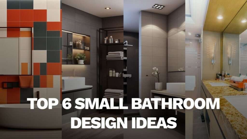 Top 6 Small Bathroom Design Ideas to Enhance Comfort and Aesthetics
