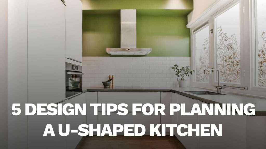 7 Design Tips for Planning a U-Shaped Kitchen
