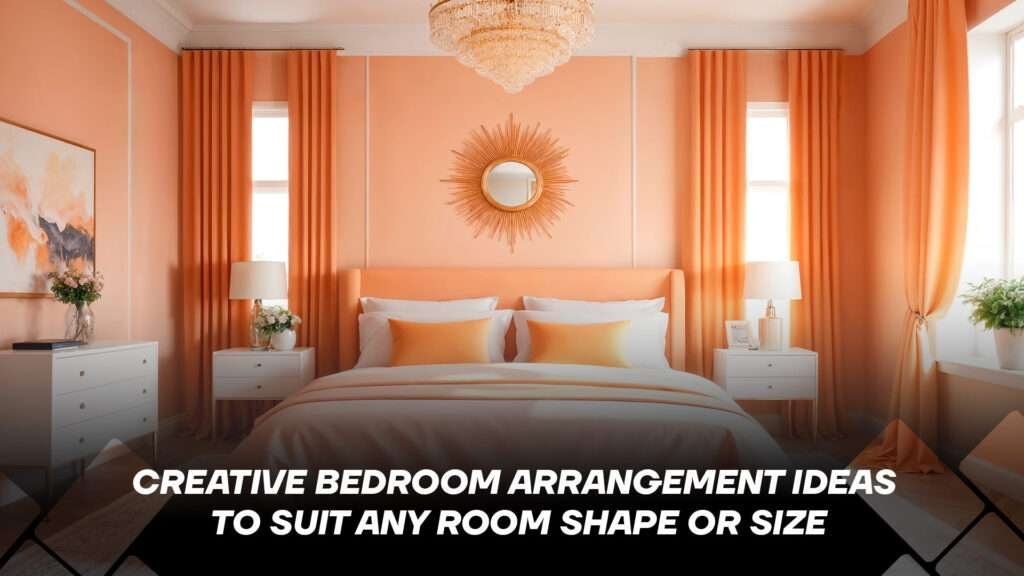 Creative Bedroom Arrangement Ideas to Suit Any Room Shape or Size