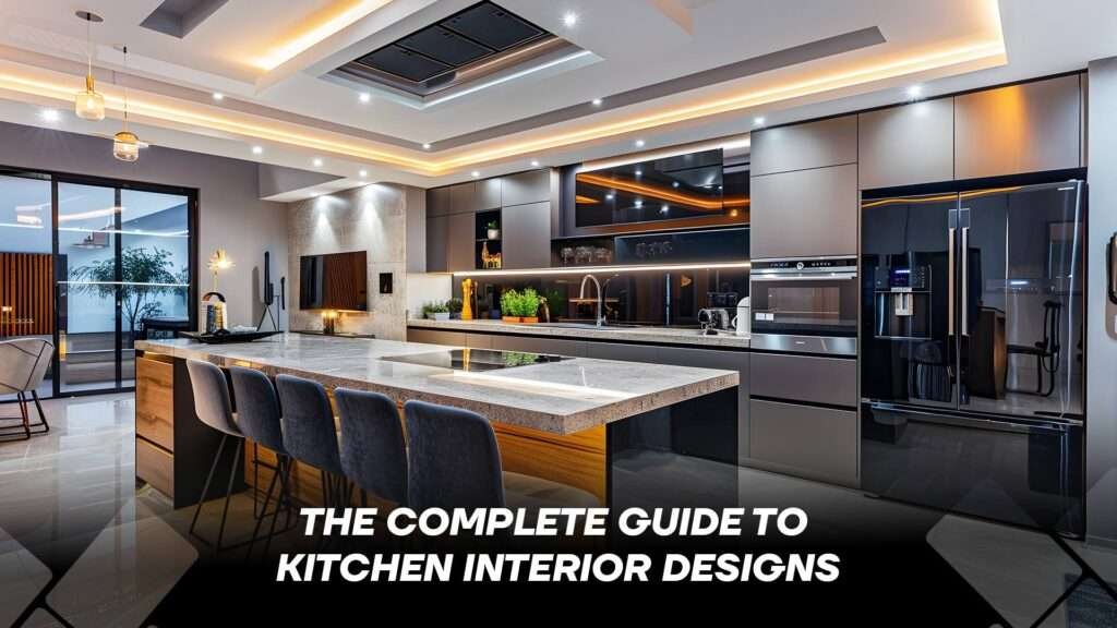 The Complete Guide To Kitchen Interior Designs