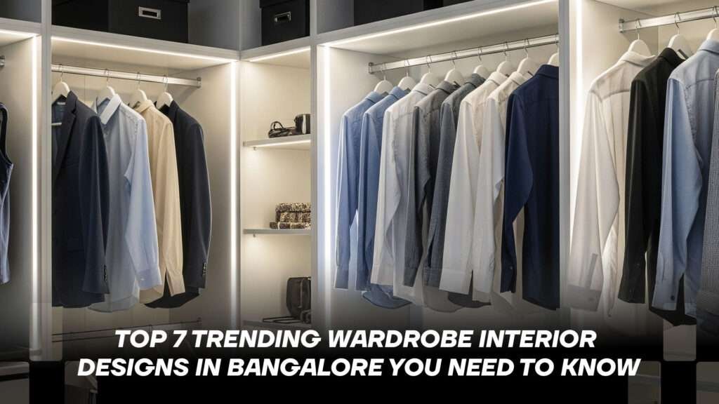 2025’s Best Wardrobe Interior Designs in Bangalore for Stylish, Space-Saving Designs